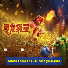 batata recheada em caraguatatuba